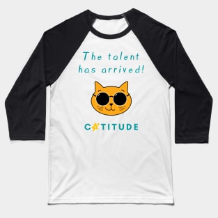 Catitude - The talent has arrived - Cool Cat Baseball T-Shirt